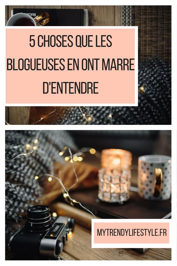 5 choses que les blogueuses en ont marre d'entendre