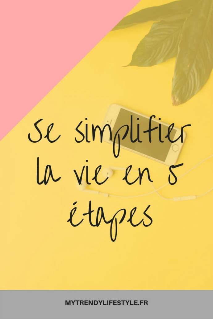 Quelques conseils pour se simplifier la vie