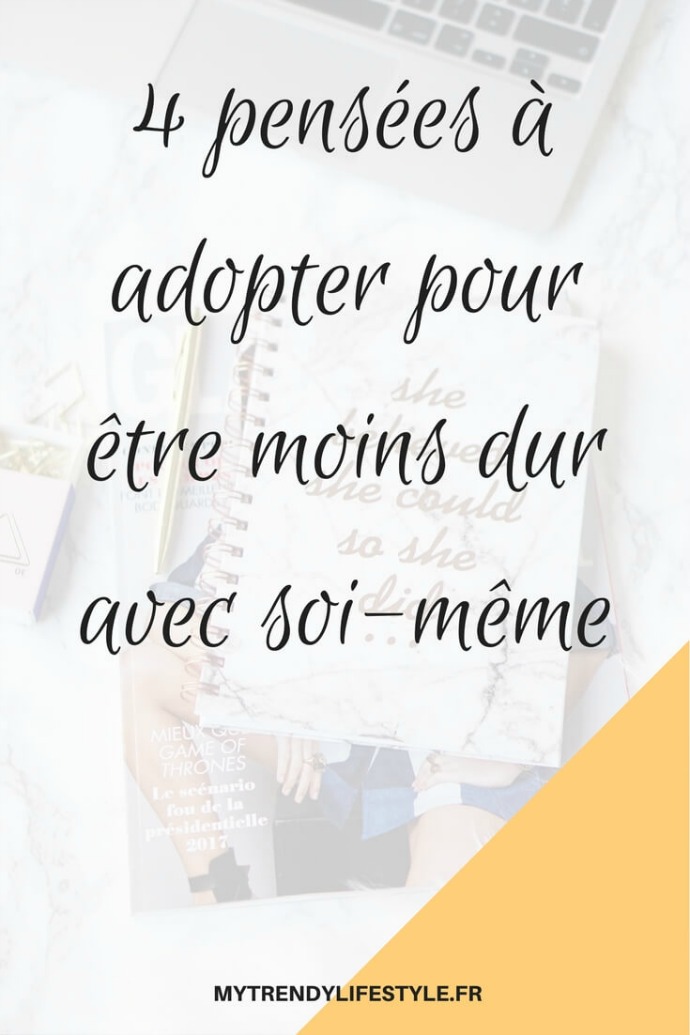 4 pensées à adopter pour être moins dur avec soi-même