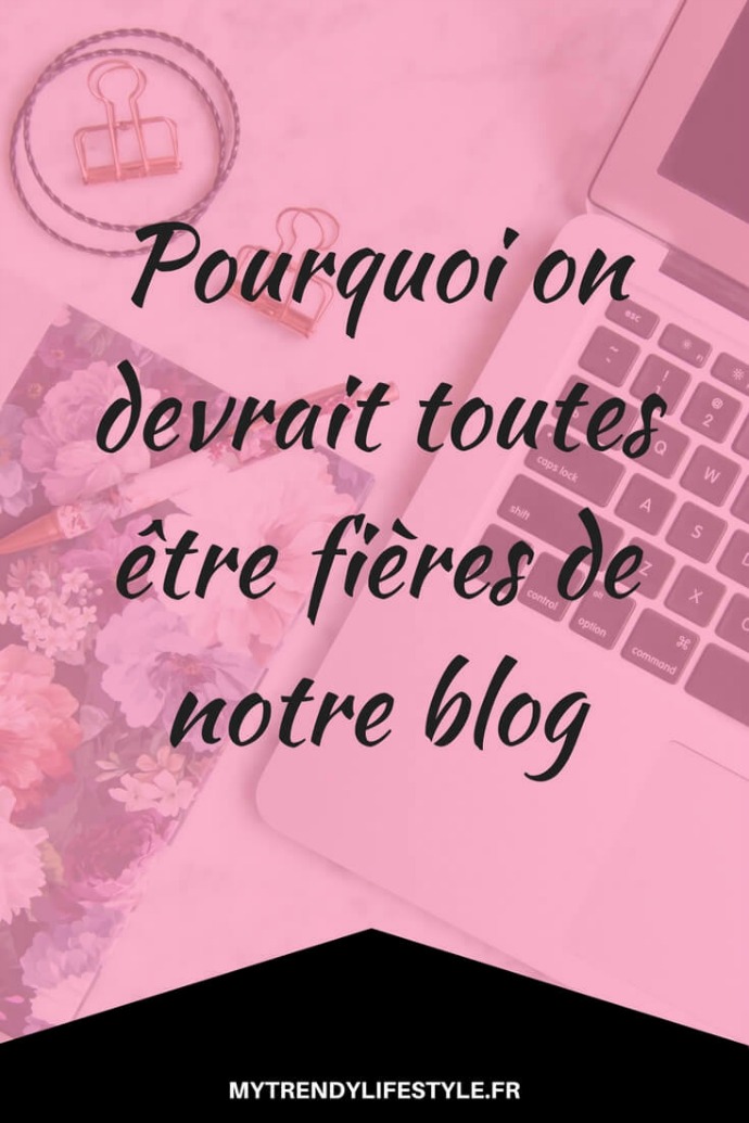 Pourquoi on devrait toutes être fière de notre blog