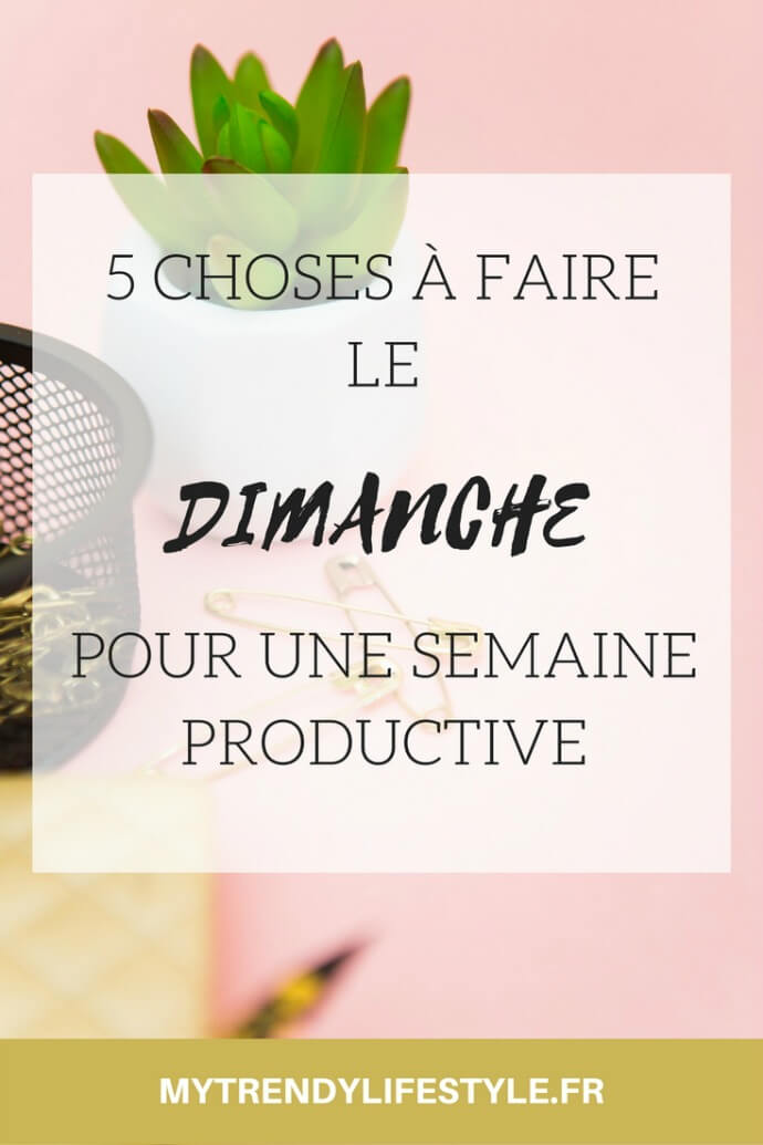 5 choses à faire le dimanche pour une semaine productive