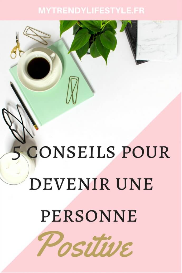 5 conseils pour être une personne plus positive