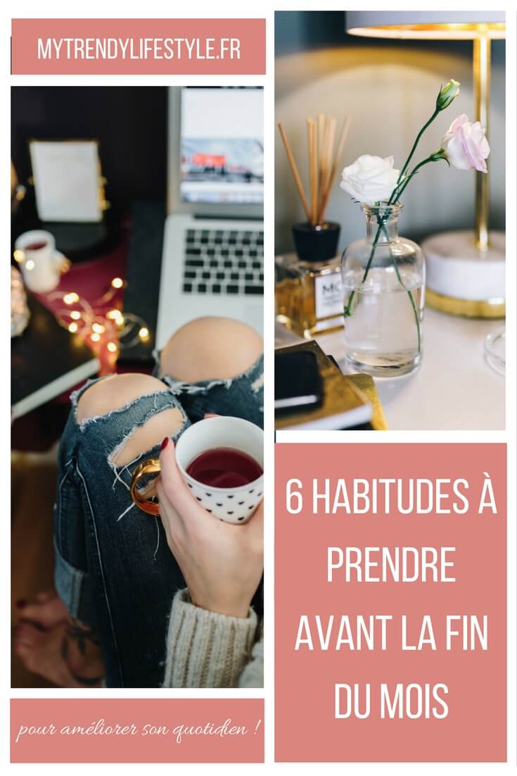 6 habitudes à prendre avant la fin du mois