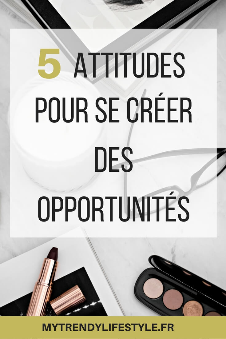 Comment se créer des opportunités ?