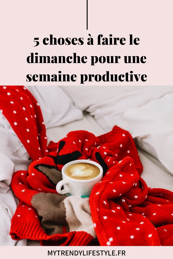 5 choses à faire le dimanche pour une semaine productive