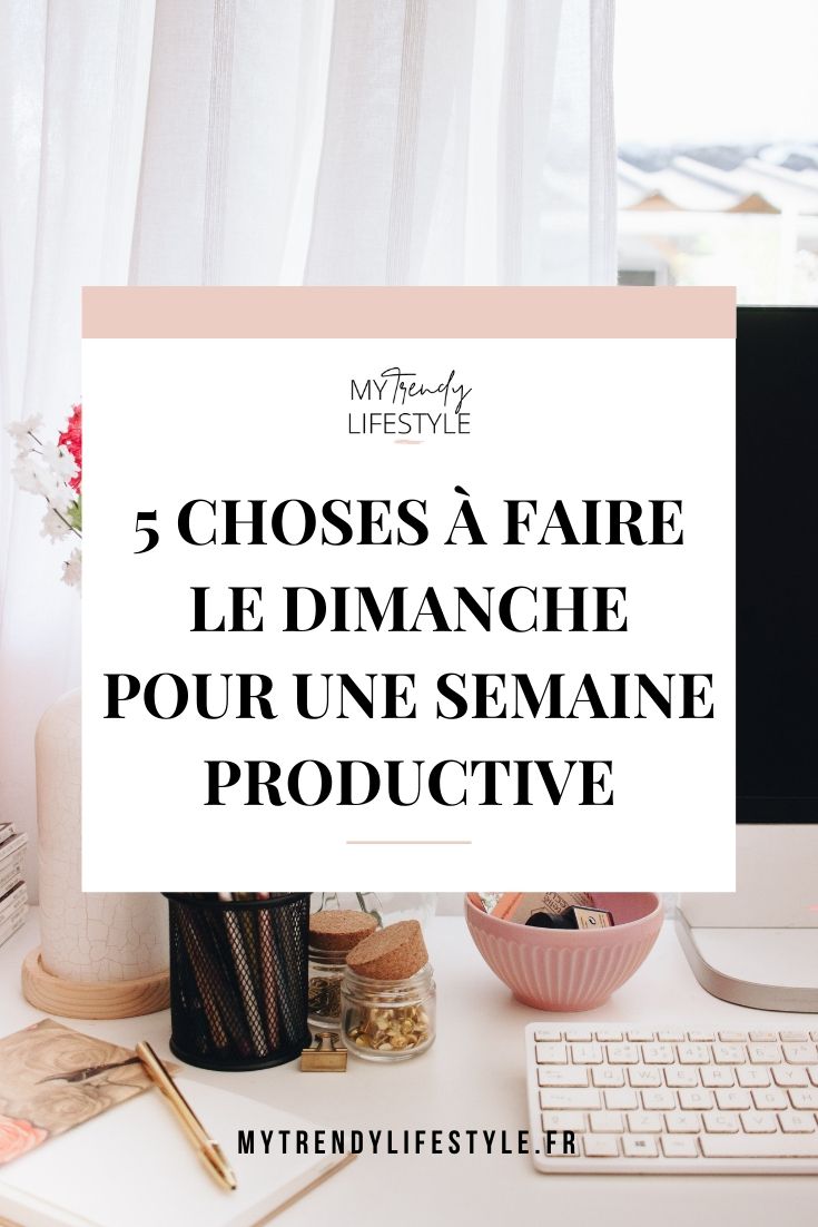 5 choses à faire le dimanche pour une semaine productive