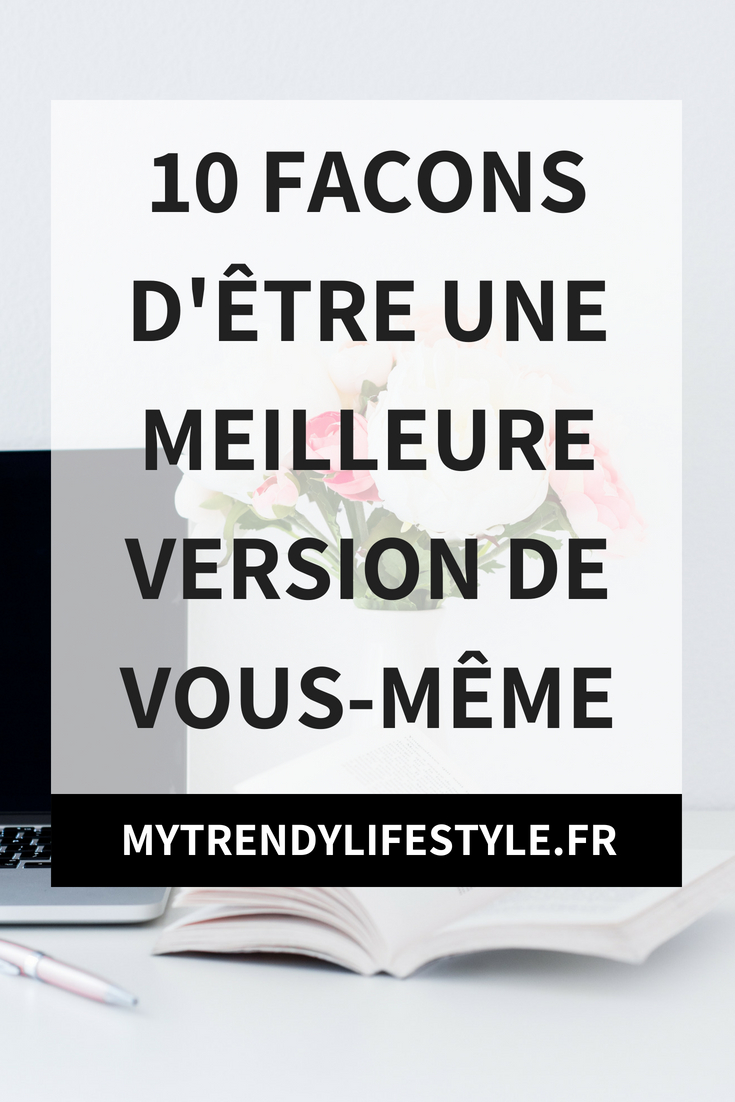 10 façons d'être une meilleure version de vous-même