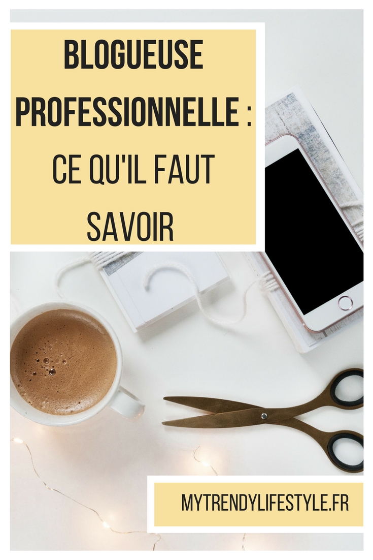 Blogueuse professionnelle : ce qu'il faut savoir avant de se lancer.