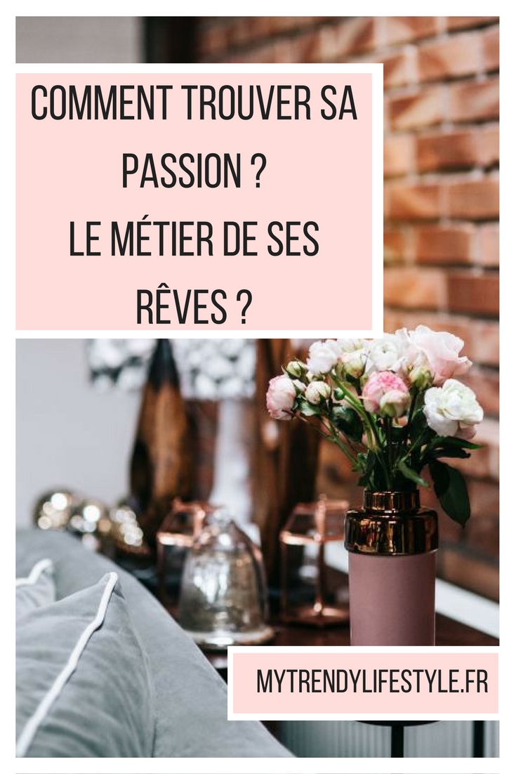 Comment trouver sa passion ? Son métier de rêve ?