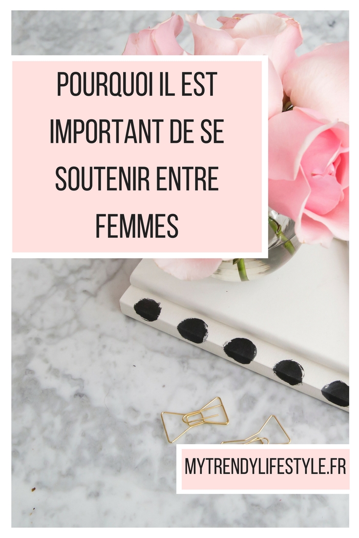 Pourquoi il est important de se soutenir entre femmes