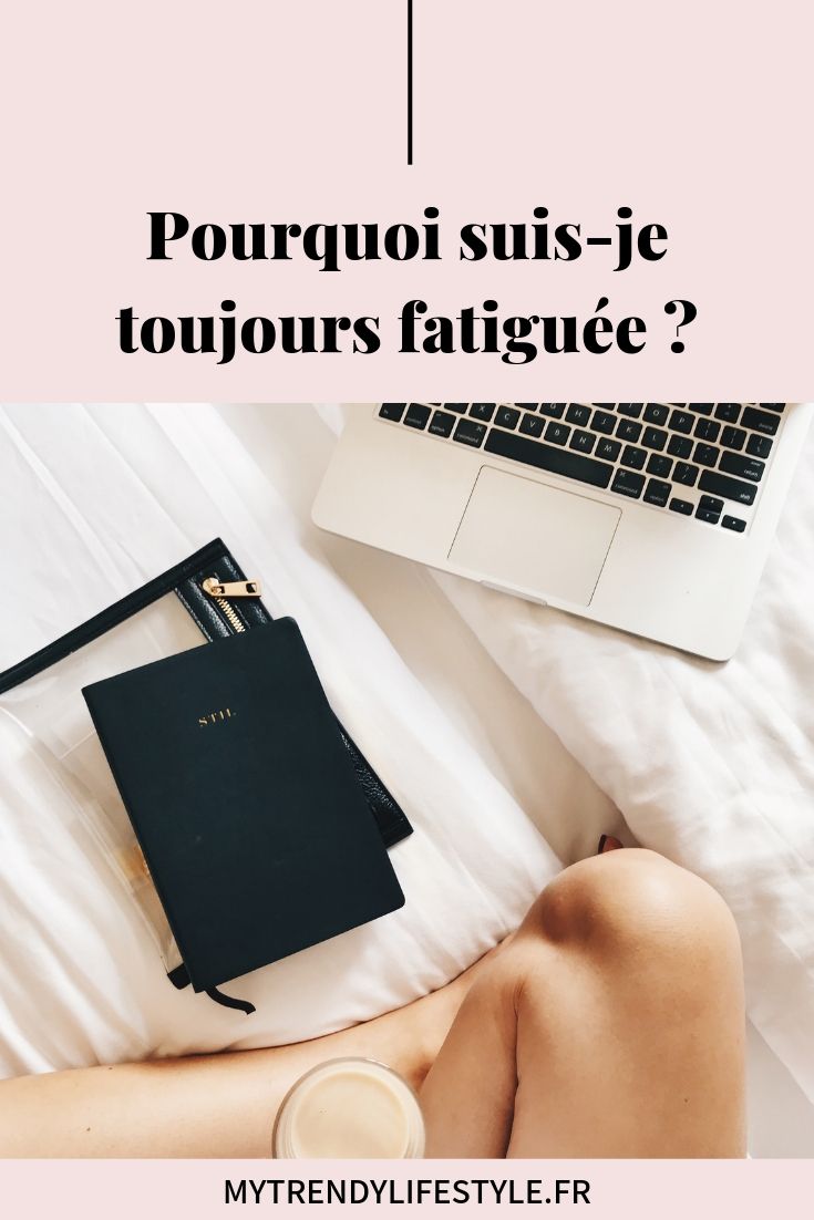 Pourquoi suis-je toujours fatiguée ?