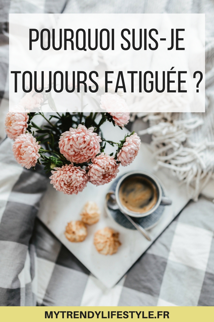 Pourquoi suis-je toujours fatiguée ?