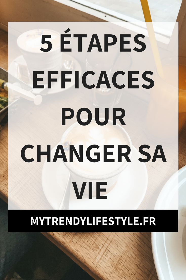 5 étapes efficaces pour changer sa vie