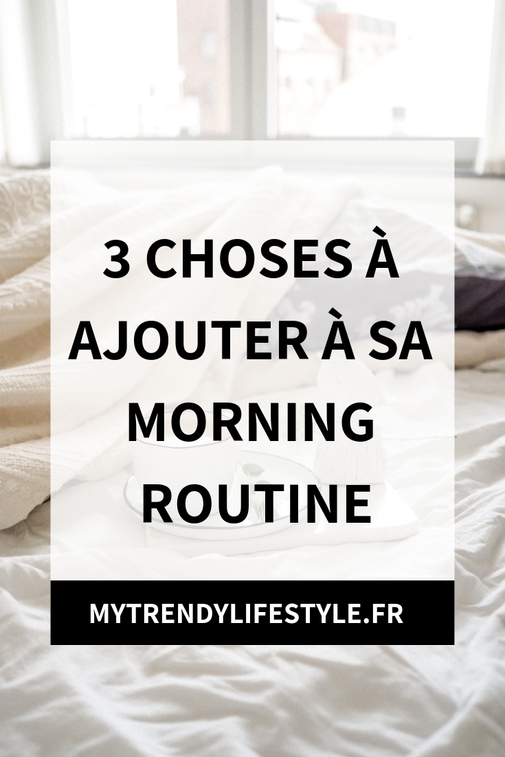 3 choses à ajouter à sa morning routine