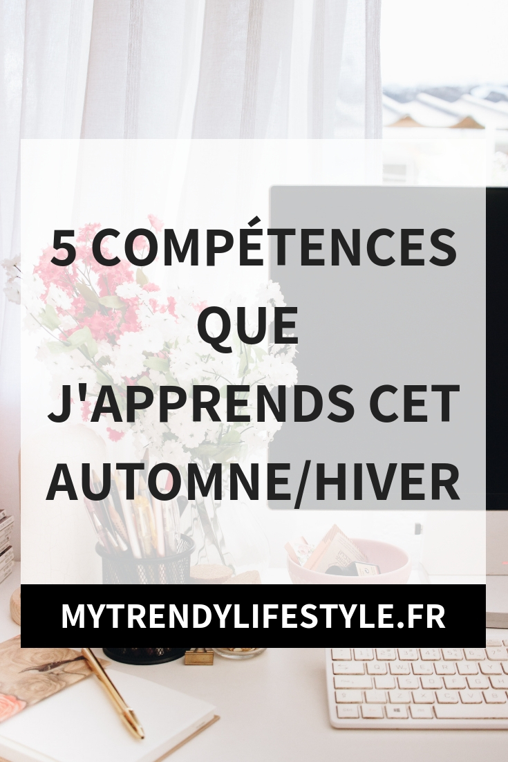 5 compétences que j'apprends cet automne/hiver