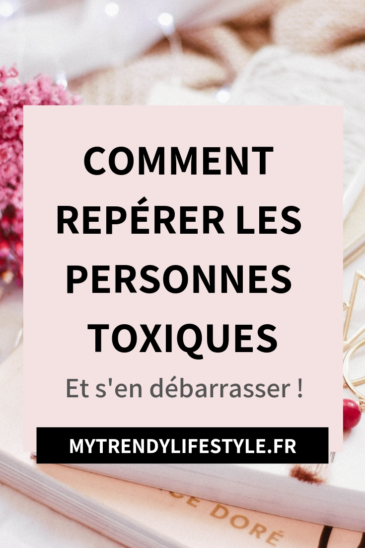 Comment repérer les personnes toxiques ? Et surtout s'en débarrasser !