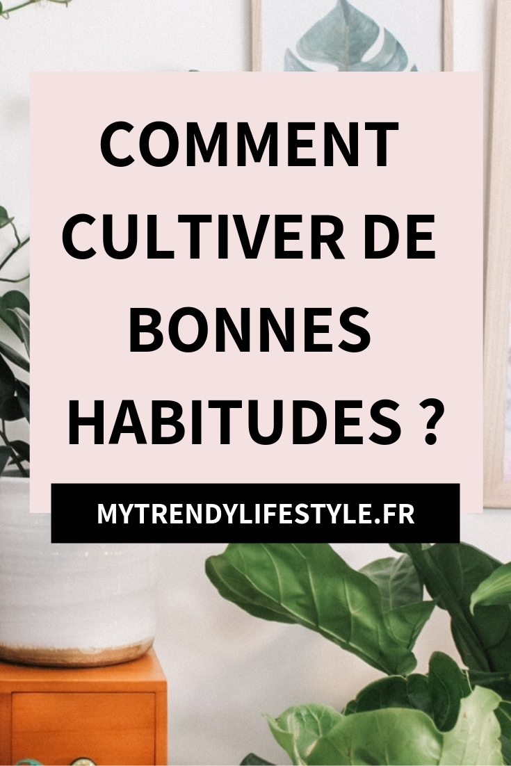 Comment cultiver de bonnes habitudes ?