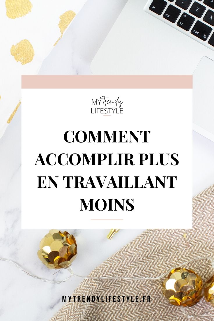 Comment accomplir plus en travaillant moins ?