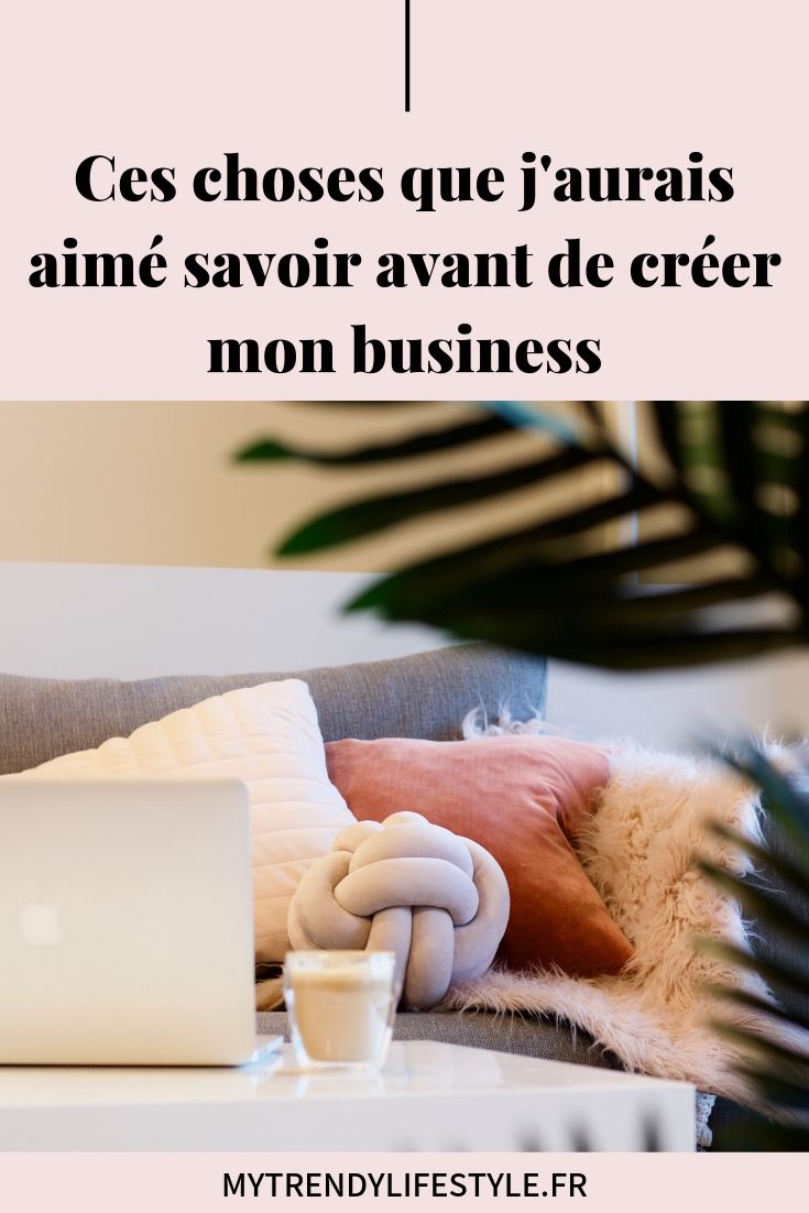 Ces choses que j'aurais aimé savoir avant de créer mon entreprise