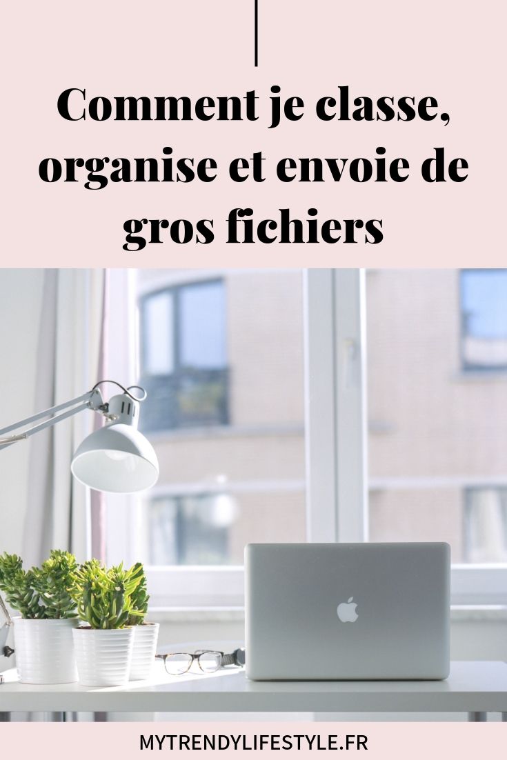 Comment je classe, organise et envoie de gros fichiers