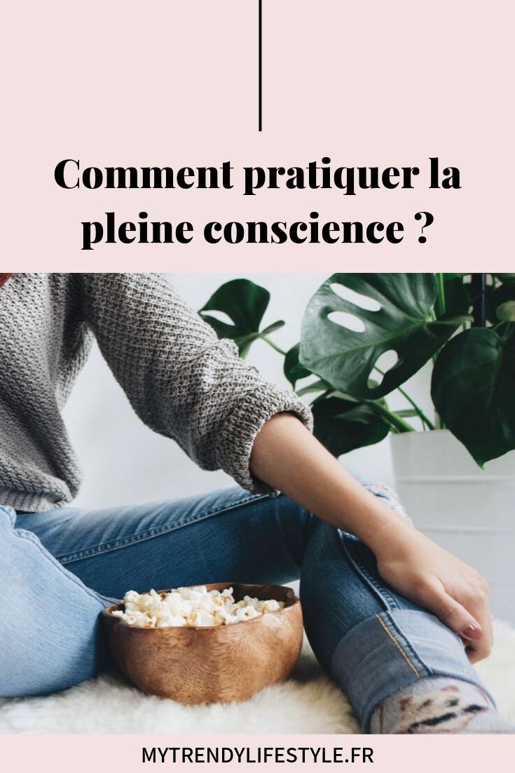 Comment pratiquer la pleine conscience ?