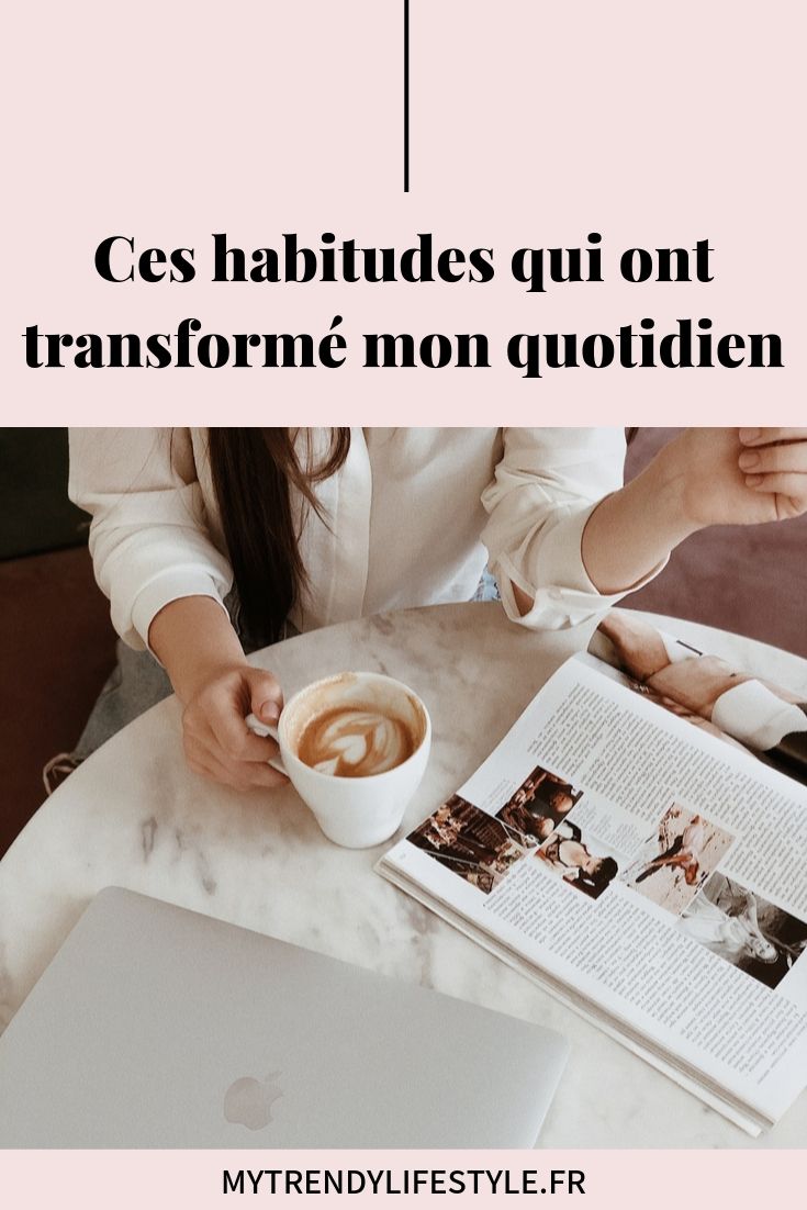 Ces habitudes qui ont transformé mon quotidien