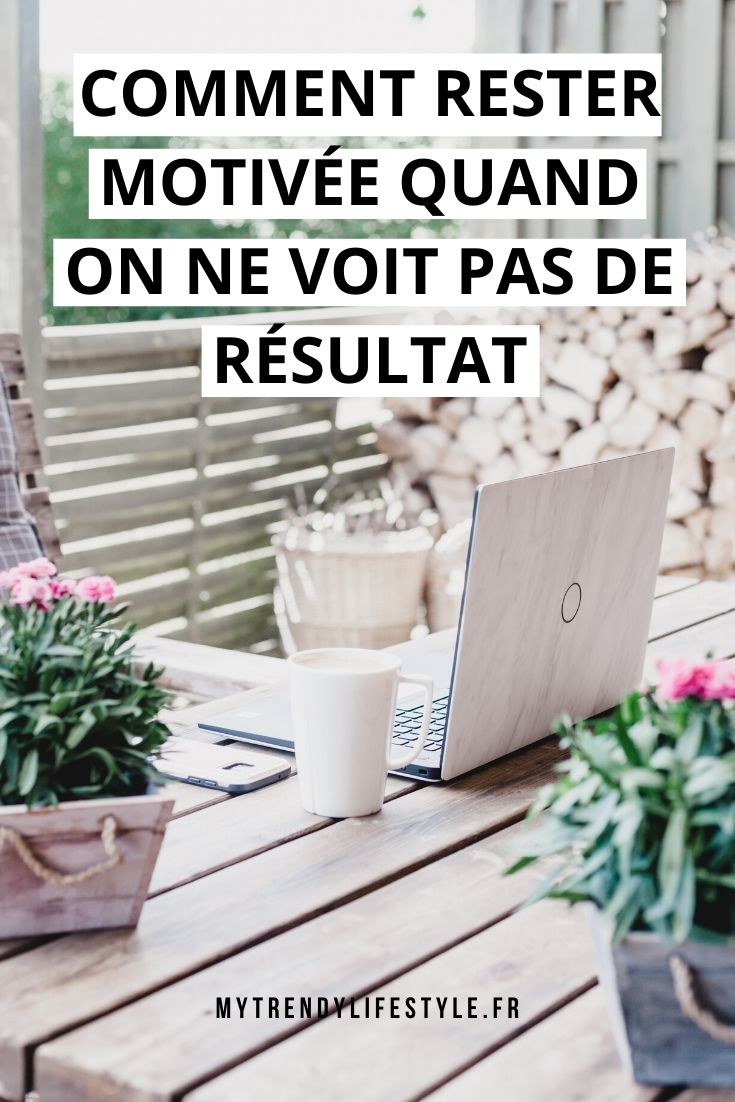 Comment rester motivée quand on ne voit pas de résultat