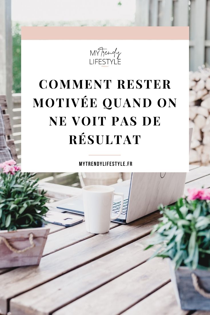 Comment rester motivée quand on ne voit pas de résultat